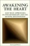 Awakening the Heart: East/West Approaches to Psychotherapy and the Healing Relationship