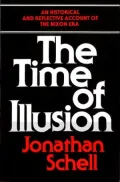 The Time of Illusion; An Historical and Reflective Account of the Nixon Era
