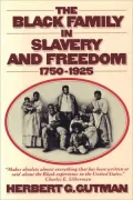 The Black Family in Slavery and Freedom, 1750-1925