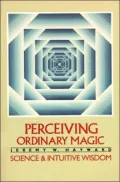 Perceiving Ordinary Magic: Science and Intuitive Wisdom