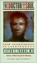 The Doctor and the Soul: From Psychotherapy to Logotherapy
