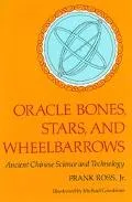 Oracle Bones, Stars and Wheelbarrows Ancient Chinese Science and Technology
