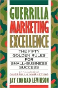 Guerrilla Marketing Excellence: The Fifty Golden Rules for Small Business Success