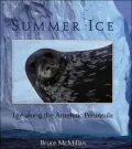 Summer Ice : Life along the Antarctic Peninsula