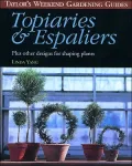 Taylor's Weekend Gardening Guide to Topiaries and Espaliers : Plus Other Designs for Shaping Plants