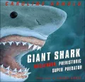 Giant Shark: Megalodon, the Super Prehistoric Predator