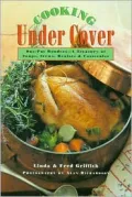 Cooking under Cover : One Pot Wonders - A Treasury of Soups, Stews, Braises and Casseroles