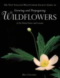 The New England Wild Flower Society guide to growing and propagating wildflowers of the United States and Canada
