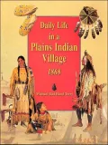 Daily Life in a Plains Indian Village 1868