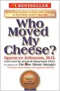 Who Moved My Cheese?: An Amazing Way to Deal with Change in Your Work and in Your Life