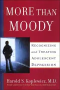More Than Moody : Recognizing and Treating Adolescent Depression