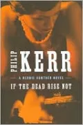 If the Dead Rise Not (Bernie Gunther Series #6)