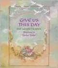 Give Us This Day : The Lord's Prayer