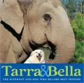 Tarra and Bella: The Elephant and Dog Who Became Best Friends