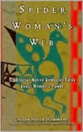 Spider Woman's Web: Traditional Native American Tales about Women's Power
