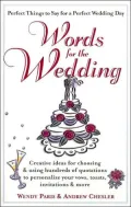 Words for the Wedding: Creating Ideas for Choosing Using Hundreds Quotations to Personalize Your Vows, Toasts, Invitations and More