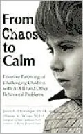 From Chaos to Calm: Effective Parenting for Challenging Children with ADHD and Other Behavioral Problems