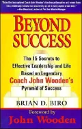 Beyond Success: The 15 Secrets to Effective Leadership and Life Based on Legendary Coach John Wooden's Pyramid of Success