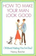 How to Make Your Man Look Good : (Without Making Him Feel Bad)