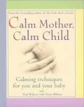 Calm Mother, Calm Child : Calming Techniques for You and Your Baby