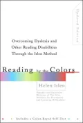 Reading by the Colors: Overcoming Dyslexia and Other Reading Disabilities Through the Irlen Method