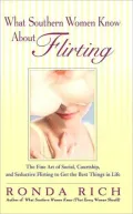 What Southern Women Know about Flirting: The Fine Art of Social, Courtship and Seductive Flirting to Get the Best Things in Life