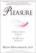 Pleasure: A Woman's Guide to Getting the Sex You Want, Need and Deserve
