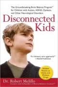Disconnected Kids: The Groundbreaking Brain Balance Program for Children with Autism, ADHD, Dyslexia, and Other Neurological Disorders