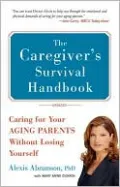The Caregiver's Survival Handbook: How to Care for Your Aging Parent Without Losing Yourself