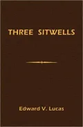The Three Sitwells: A Biographical and Critical Study