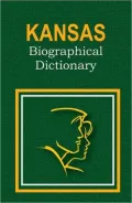 Kansas Biographical Dictionary: People of All Times and All Places Who Have Been Important to the History and Life of the State