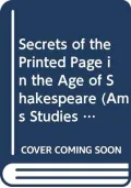 Secrets of the Printed Page in the Age of Shakespeare: Bibliographical Studies in the Plays of Beaumont, Chapman, Dekker, Fletcher, Ford, Marston, Shakespeare, Shirley, and in the Text of King James I's the True Lawe of Free Monarchies: With an Edition of