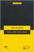 Too Late For Logic