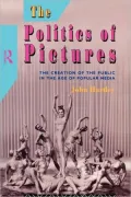 The Politics of Pictures: The Creation of the Public in the Age of Popular Media