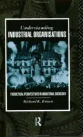Understanding industrial organisations Theoretical perspectives in industrial sociology