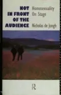 Not in Front of the Audience: Homosexuality on Stage