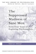 The Suppressed Madness Of Sane Men: Forty-four Years Of Exploring Psychoanalysis