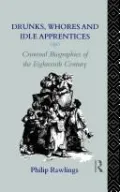 Drunks, Whores and Idle Apprentices: Criminal Biographies of the Eighteenth Century