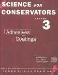 The Science for Conservators Series: Adhesives and Coatings, Vol. 3