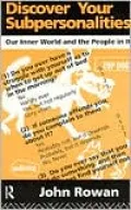 Discover Your Subpersonalities; Our Inner World and the People in It