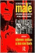 Screening the Male: Exploring Masculinities in the Hollywood Cinema
