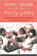 Topic Work in the Early Years: Organising the Curriculum for Four to Eight-Year-Olds