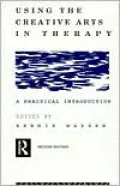 Using the Creative Arts in Therapy: A Practical Introduction