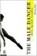 The Male Dancer: Bodies, Spectacle and Sexualities