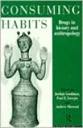 Consuming Habits Drugs in History and Anthropology