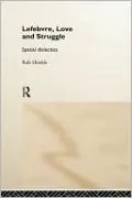 Lefebvre, Love and Struggle: Spatial Dialectics