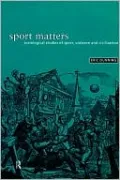 Sport Matters: Sociological Studies of Sport, Violence and Civilisation