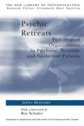 Psychic Retreats: Pathological Organizations in Psychotic, Neurotic and Borderline Patients