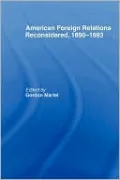 American Foreign Relations Reconsidered 1890-1993
