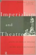 Imperialism and Theatre: Essays on World Theatre, Drama, and Performance